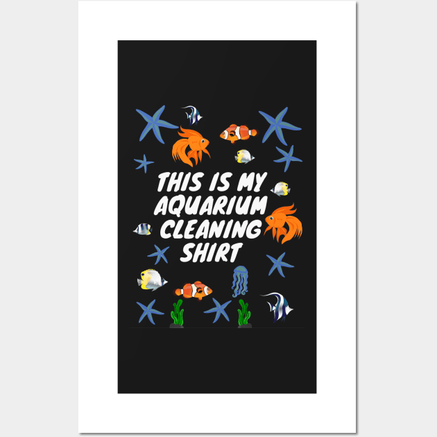 This is My Aquarium Cleaning Shirt Wall Art by CityNoir